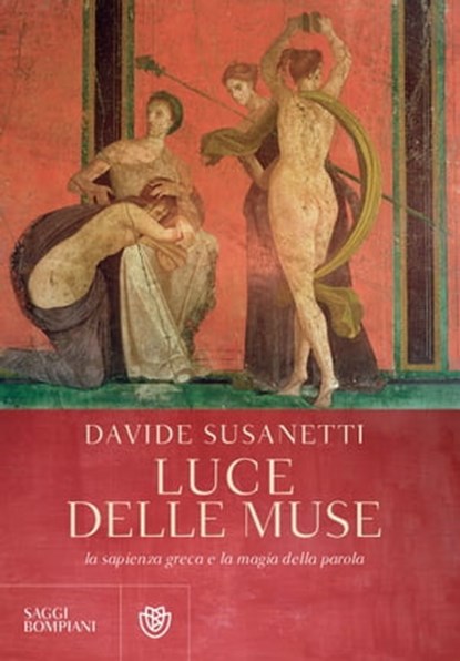 La luce delle muse. La sapienza greca e la magia della parola, Davide Susanetti - Ebook - 9788858784013