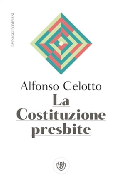 La Costituzione presbite, Alfonso Celotto - Ebook - 9788858794746