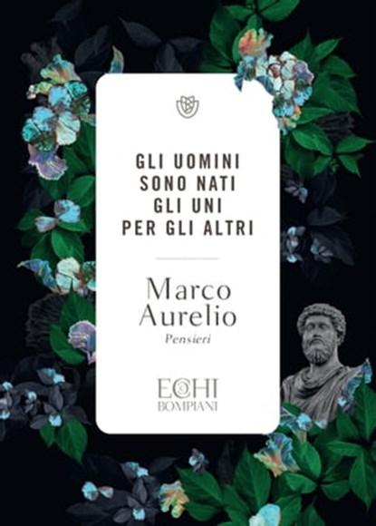 Gli uomini sono nati gli uni per gli altri, Marco Aurelio - Ebook - 9788858798706