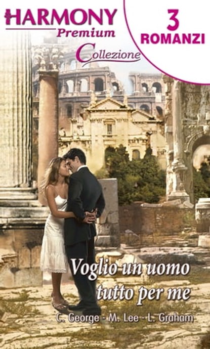 Voglio un uomo tutto per me, Miranda Lee ; Catherine George ; Lynne Graham - Ebook - 9788858920824