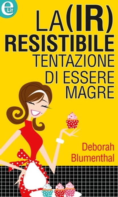 La (ir)resistibile tentazione di essere magre (eLit), Deborah Blumenthal - Ebook - 9788858927823