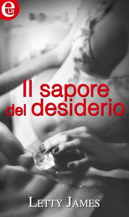 Il sapore del desiderio, Letty James - Ebook - 9788858932056