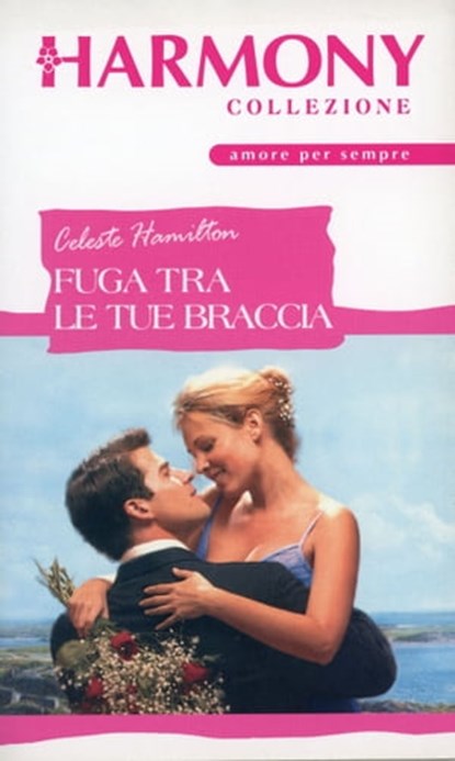 Fuga tra le tue braccia, Celeste Hamilton - Ebook - 9788858941416