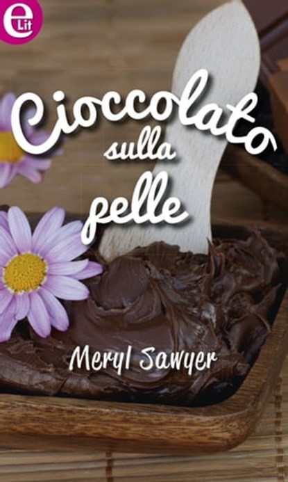 Cioccolato sulla pelle, Meryl Sawyer - Ebook - 9788858948842