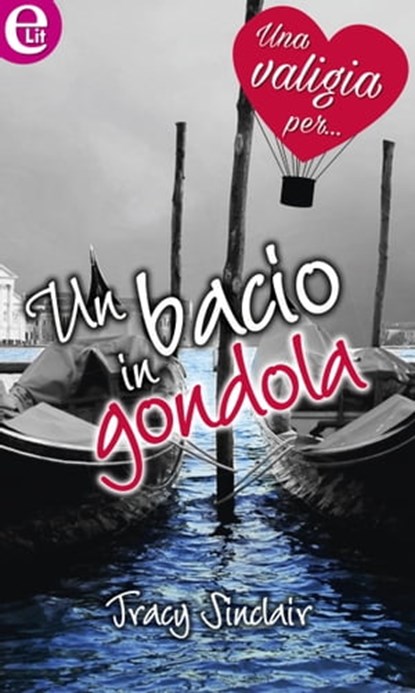 Un bacio in gondola, Tracy Sinclair - Ebook - 9788858948996