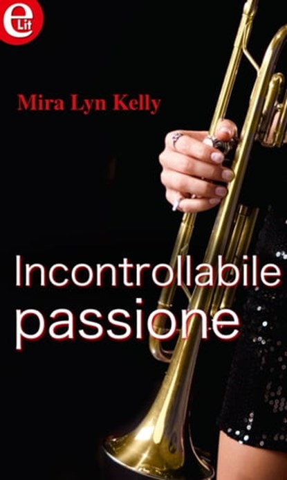Incontrollabile passione (eLit), Mira Lyn Kelly - Ebook - 9788858981306