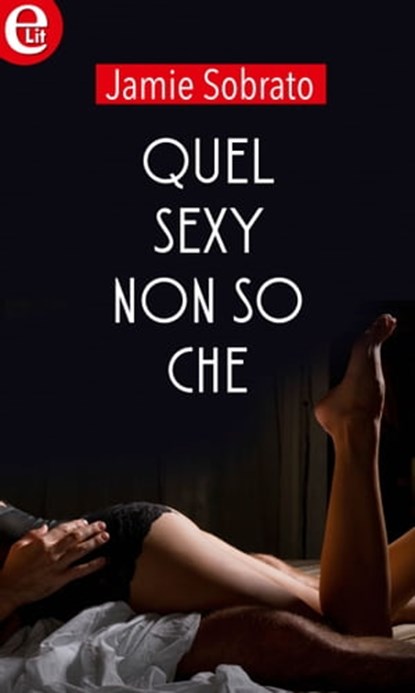 Quel sexy non so che (eLit), Jamie Sobrato - Ebook - 9788858987711