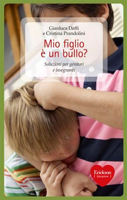 Mio figlio è un bullo?, Gianluca Daffi ; Cristina Prandolini - Ebook - 9788859007371
