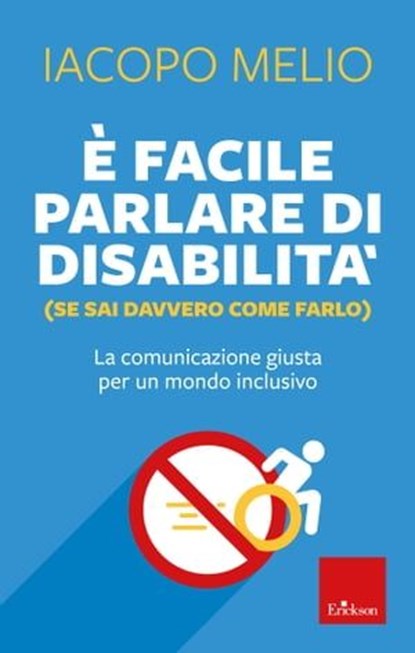 È facile parlare di disabilità (se sai davvero come farlo), Iacopo Melio - Ebook - 9788859031857