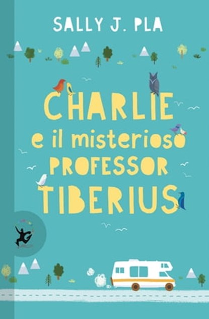 Charlie e il misterioso professor Tiberius, Sally J. Pla - Ebook - 9788859267577