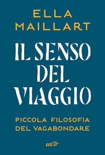 Il senso del viaggio, Ella Maillart - Ebook - 9788859289432
