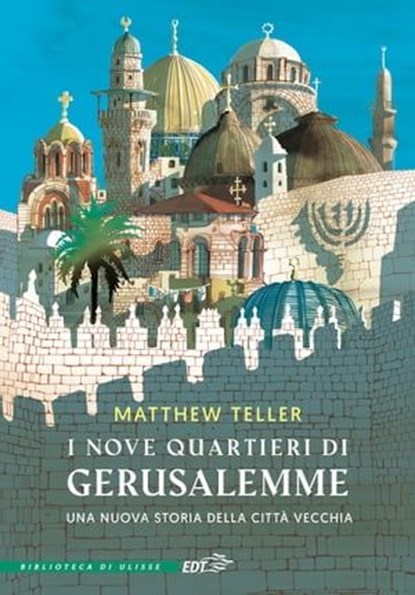 I nove quartieri di Gerusalemme, Matthew Teller - Ebook - 9788859289838