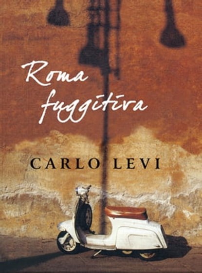 Roma fuggitiva, Carlo Levi - Ebook - 9788860365965