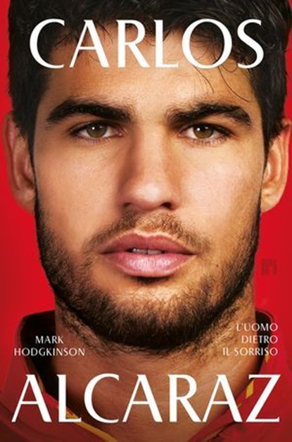 Carlos Alcaraz. L'uomo dietro il sorriso, Mark Hodgkinson - Ebook - 9788860411990