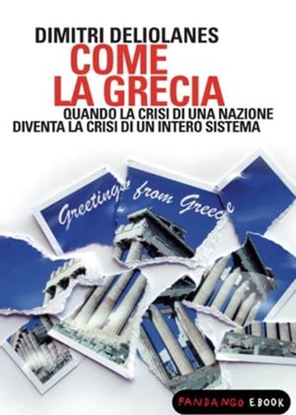 Come la Grecia. Quando la crisi di una nazione diventa la crisi di un intero sistema, Dimitri Deliolanes - Ebook - 9788860443496