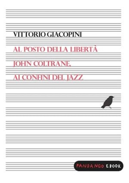 Al posto della libertà. John Coltrane ai confini del jazz, Vittorio Giacopini - Ebook - 9788860443526