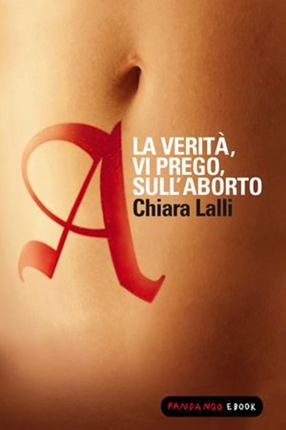 A. La verità vi prego sull'aborto, Chiara Lalli - Ebook - 9788860444110