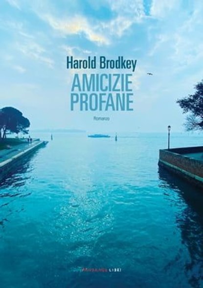Amicizie profane, Harold Brodkey - Ebook - 9788860447562