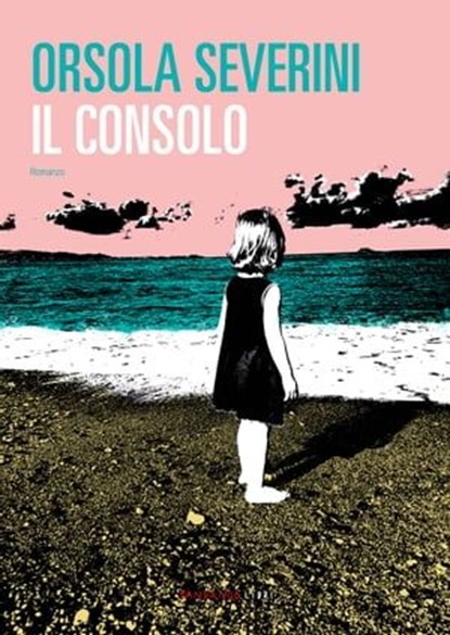 Il consolo, Orsola Severini - Ebook - 9788860448385