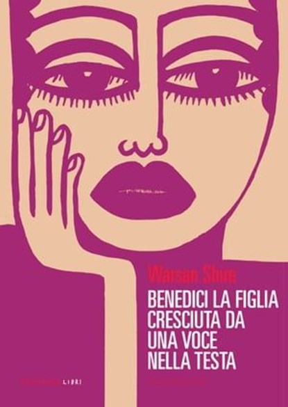 Benedici la figlia cresciuta da una voce nella tua testa, Warsan Shire - Ebook - 9788860449269