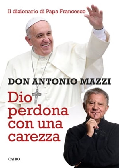 Dio perdona con una carezza, Don Antonio Mazzi - Ebook - 9788860528100
