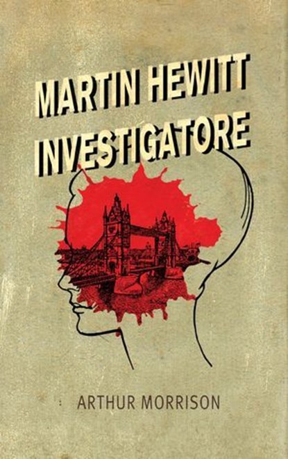 Martin Hewitt, Investigatore, Arthur Morrison - Ebook - 9788861101777
