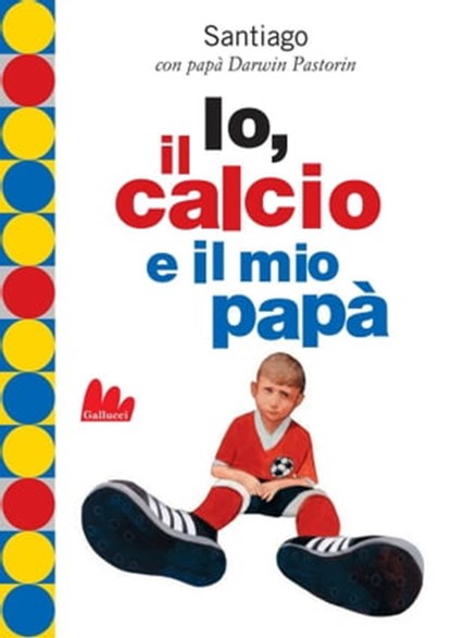 Io, il calcio e il mio papà, Darwin Pastorin - Ebook - 9788861455634