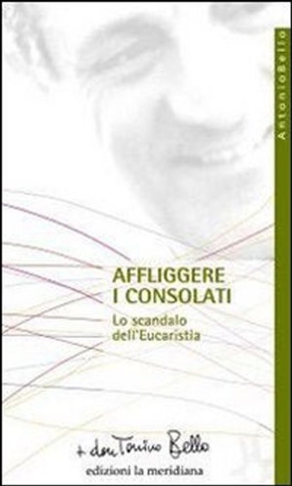Affliggere i consolati. Lo scandalo dell'eucarestia, don Tonino Bello - Ebook - 9788861533509