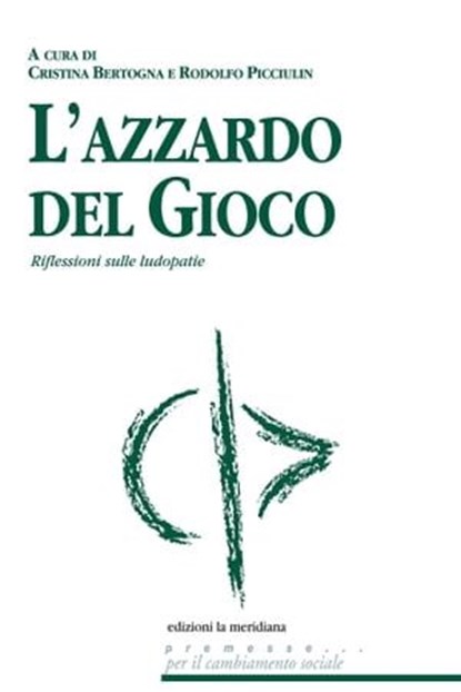 L'azzardo del gioco. Riflessioni sulle ludopatie, Cristina Bertogna ; Rodolfo Picciulin - Ebook - 9788861534551