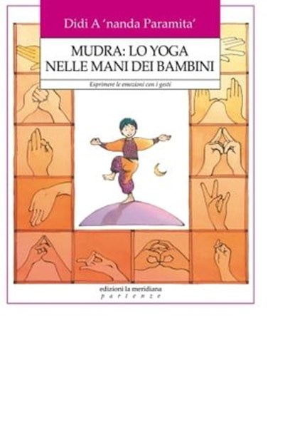 Mudra: lo yoga nelle mani dei Bambini. Esprimere le emozioni con i gesti, Didi A 'nanda Paramita' - Ebook - 9788861534636