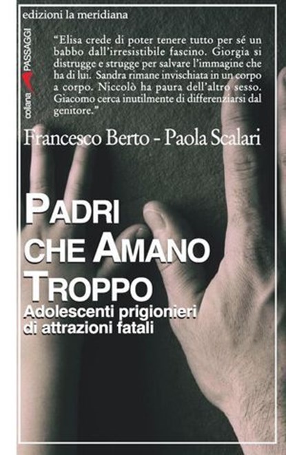 Padri che amano troppo. Adolescenti prigionieri di attrazioni fatali, Francesco Berto ; Paola Scalari - Ebook - 9788861535145