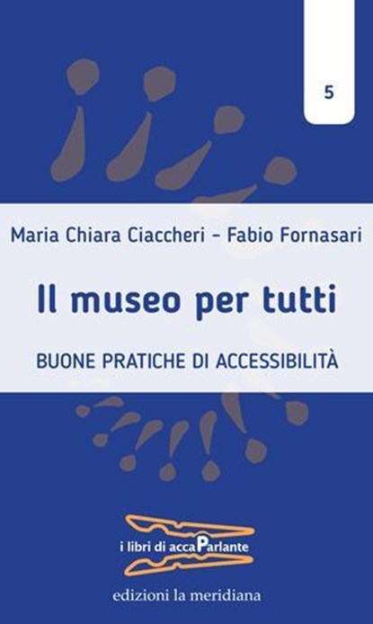 Il museo per tutti, Maria Chiara Ciaccheri ; Fabio Fornasari - Ebook - 9788861538757