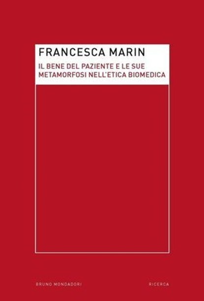 Il bene del paziente e le sue metamorfosi nell'etica biomedica, Francesca Marin - Ebook - 9788861598027