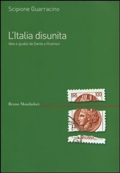 Italia disunita. Idee e giudizi da Dante a Gramsci, Guarracino Scipione - Ebook - 9788861599314