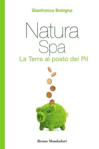 Natura Spa. La terra al posto del Pil, Gianfranco Bologna - Ebook - 9788861599512
