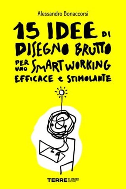 15 idee di Disegno Brutto per uno smart working efficace e stimolante, Alessandro Bonaccorsi - Ebook - 9788861898790