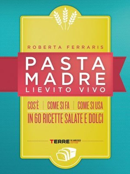 Pasta madre, lievito vivo, Roberta Ferraris - Ebook - 9788861899476