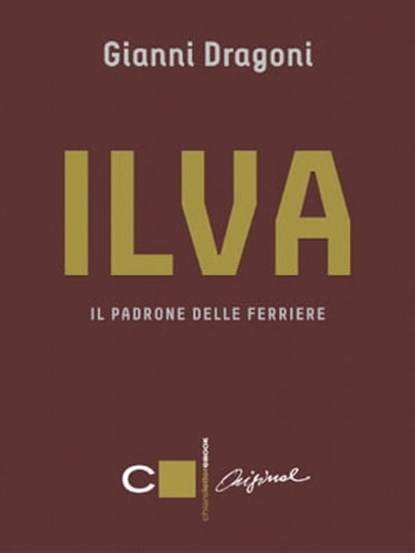 Ilva. Il padrone delle ferriere, Gianni Dragoni - Ebook - 9788861903999