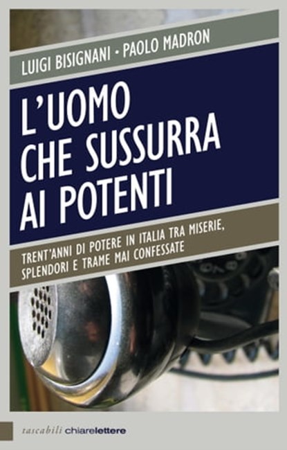 L'uomo che sussurra ai potenti, Luigi Bisignani ; Paolo Madron - Ebook - 9788861904859