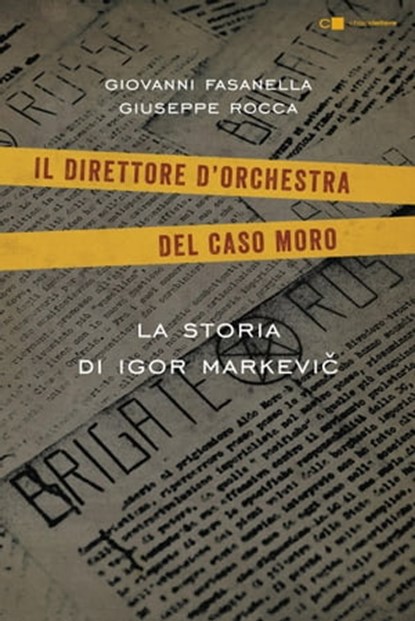 Il direttore d'orchestra del caso Moro, Giovanni Fasanella ; Giuseppe Rocca - Ebook - 9788861906846