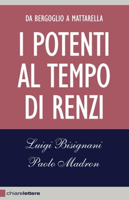 I potenti al tempo di Renzi, Luigi Bisignani ; Paolo Madron - Ebook - 9788861907379