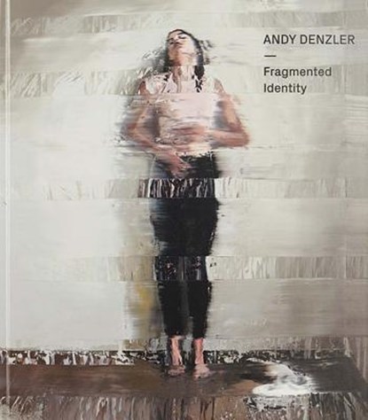Andy Denzler: Fragmented Identity, DENZLER,  Andy - Gebonden - 9788862085595