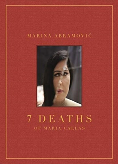 Marina Abramovic: 7 Deaths of Maria Callas, Marina Abramovic - Gebonden - 9788862087315