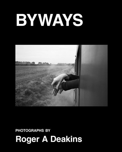 BYWAYS. Photographs by Roger A Deakins, Roger Deakins - Gebonden - 9788862087513