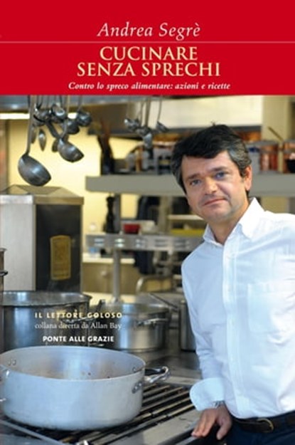 Cucinare senza sprechi, Andrea Segrè - Ebook - 9788862207492