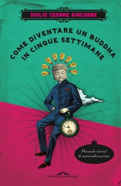 Come diventare un Buddha in cinque settimane, Giulio Cesare Giacobbe - Ebook - 9788862207751