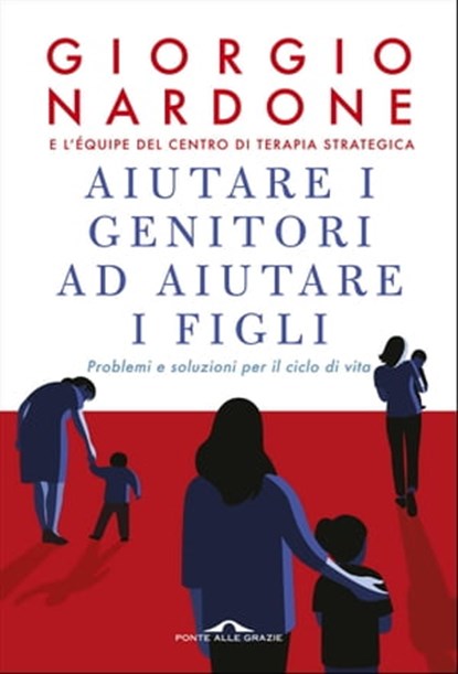 Aiutare i genitori ad aiutare i figli, Giorgio Nardone - Ebook - 9788862207973