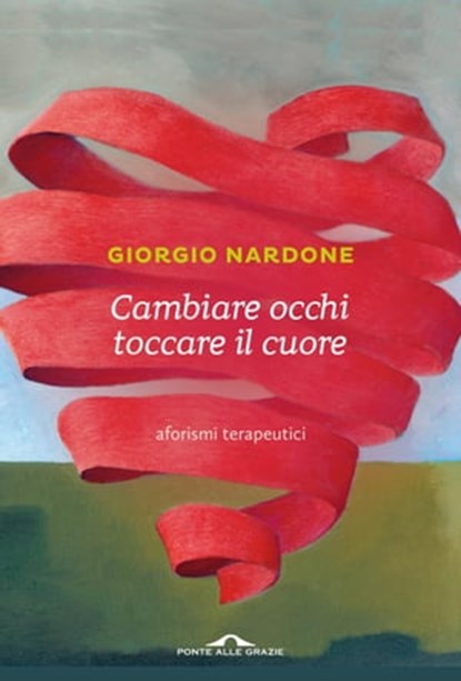 Cambiare occhi toccare il cuore, Giorgio Nardone - Ebook - 9788862209076