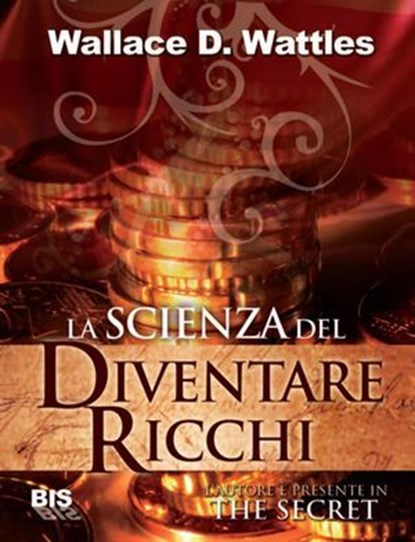 La scienza del diventare ricchi, Wallace D. Wattles - Ebook - 9788862282093