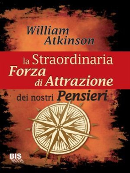 La straordinaria forza di attrazione dei nostri pensieri, William Walker Atkinson - Ebook - 9788862282109